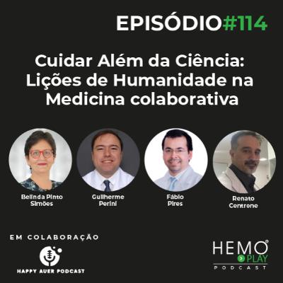 #114 - Cuidar Além da Ciência: Lições de Humanidade na Medicina colaborativa colab com Happy Auer Podcast - HEMO PLAY Podcast