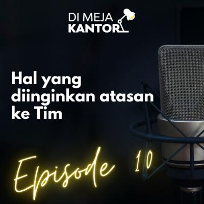 10 | Hal yang diinginkan Seorang atasan kepada Tim di Kantor