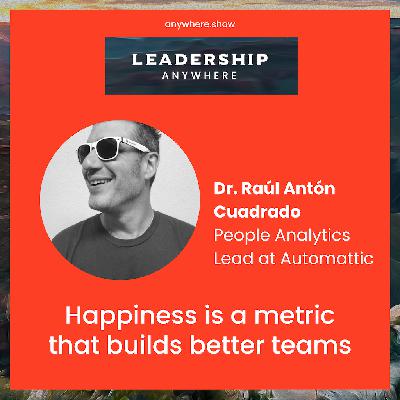 EP047 - Happiness is a metric that builds better teams with Dr. Raúl Antón Cuadrado of Automattic