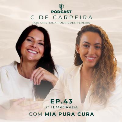EP. 43 | com a Mia, Mia Pura Cura
