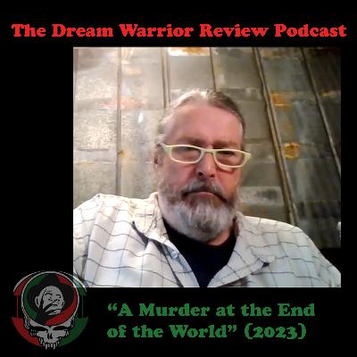 DWR 406 A Murder at the End of the World 2023 The Dream Warrior Review Podcast DWR 406 A Murder at the End of the World 2023 The Dream Warrior Review Podcast