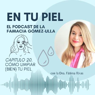 Cap 20. Cómo limpiar (bien) tu piel
