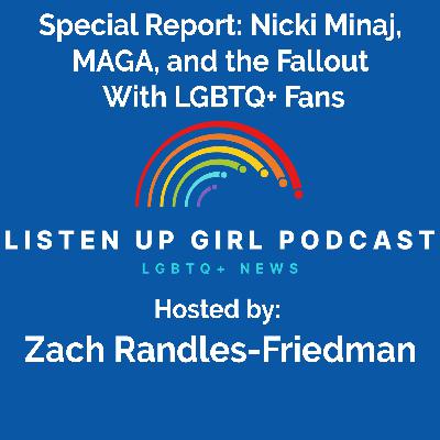Episode 149: Special Report: Nicki Minaj,  MAGA, and the Fallout  With LGBTQ+ Fans