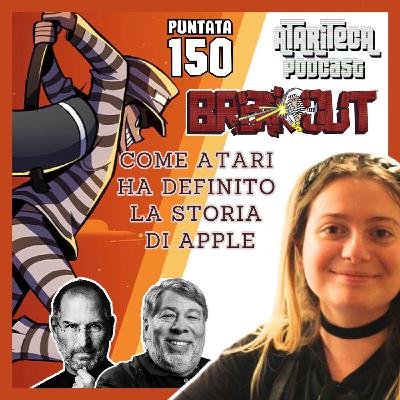 Ep.150 - BREAKOUT - Come ATARI ha definito la storia di APPLE
