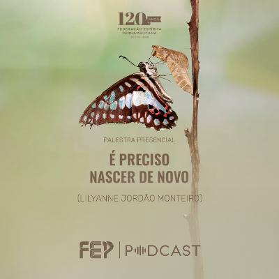 "É preciso nascer de novo” com Lilyanne Jordão Monteiro