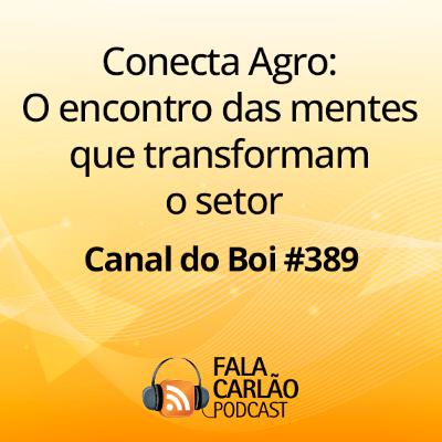 Conecta Agro: O encontro das mentes que transformam o setor | Canal do Boi #389 Conecta Agro: O encontro das mentes que transformam o setor | Canal do Boi #389