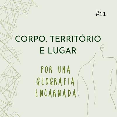 Corpo, Território e Lugar: por uma Geografia encarnada