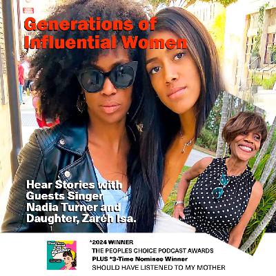 Generations Of Influential Women With Guests Singer Nadia Turner and Daughter Zareh Isa. Looking Back at S3E20