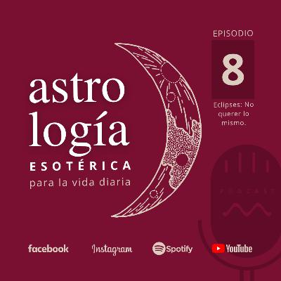 Episodio 8: Eclipses. No querer lo mismo. Episodio 8: Eclipses. No querer lo mismo.
