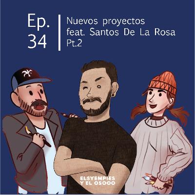 Elsyempies y el Oso - Ep. 34 - Nuevos proyectos feat. Santos de la Rosa (pt. 2)