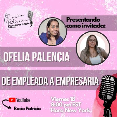 De Empleada a Empresaria Entrevista con Ofelia Palencia De Empleada a Empresaria Entrevista con Ofelia Palencia