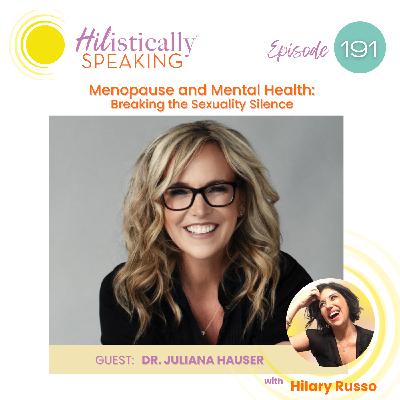 Ep191 - Menopause and Mental Health: Breaking the Sexuality Silence with Dr. Juliana Hauser