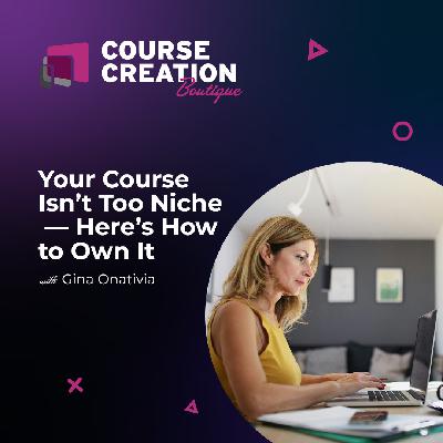 #222: Your Course Isn't Too Niche — Here's How to Own It
