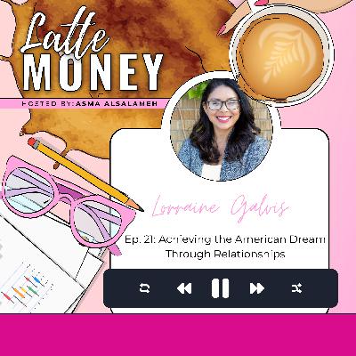 Achieving the American Dream Through Relationships with Lorraine Galvis Achieving the American Dream Through Relationships with Lorraine Galvis