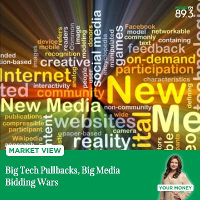 Market View: Big Tech Pullbacks, Big Media Bidding Wars Market View: Big Tech Pullbacks, Big Media Bidding Wars