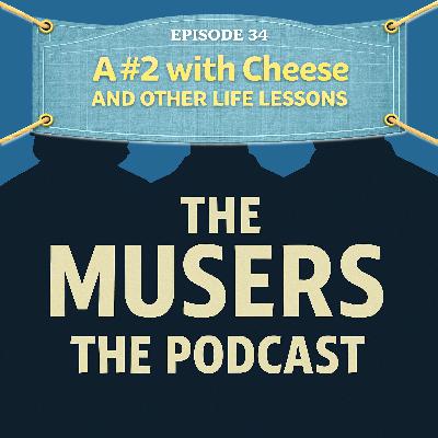 A #2 with Cheese and Other Life Lessons  - Episode 34