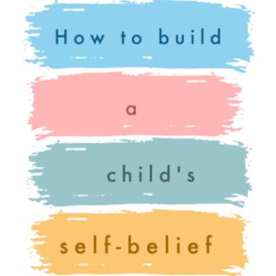 How to build a child’s self belief