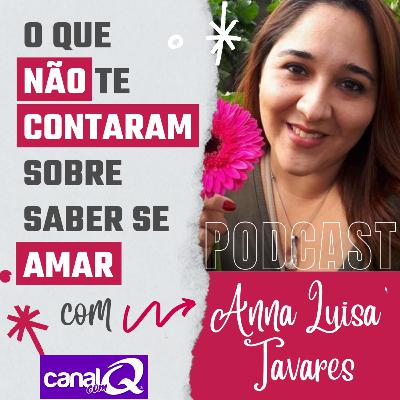 O que não te contaram sobre saber se amar com Anna Luisa Tavares - Canal com Q Podcast #11 O que não te contaram sobre saber se amar com Anna Luisa Tavares - Canal com Q Podcast #11