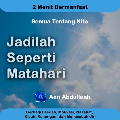 Jadilah Seperti Matahari | Aan Abdullaah