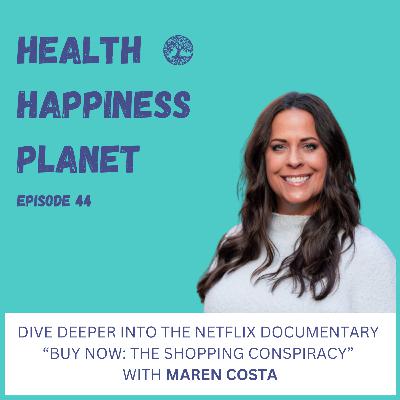 Dive Deeper into the Netflix Documentary “Buy Now: The Shopping Conspiracy” with Maren Costa