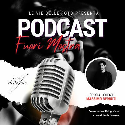 Episode 65: Fuori Mostra - Il Podcast dei professionisti della Fotografia a cura di Linda Simeone ospite Massimo Berruti