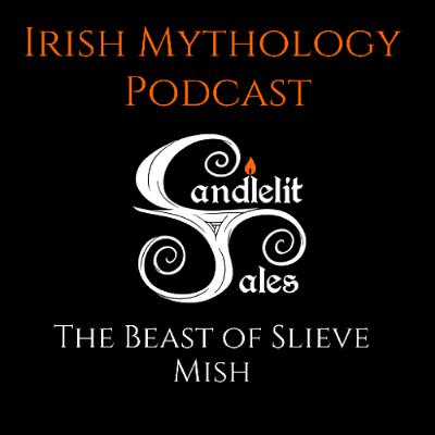The Beast of Slieve Mish - F**ked Up Love Stories (Irish Mythology Podcast)
