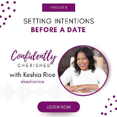 Confidently Cherished Episode 11: Setting Intentions Before a Date Confidently Cherished Episode 11: Setting Intentions Before a Date