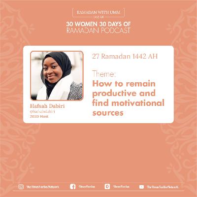 Day 27 - Hafsah Dabiri #30W30D Ramadan Take Over