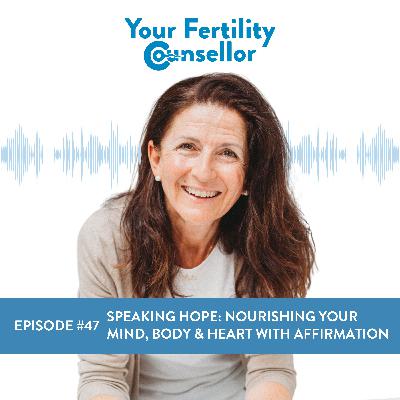 EP #47 - Speaking Hope: Nourishing Your Mind, Body & Heart with Affirmation