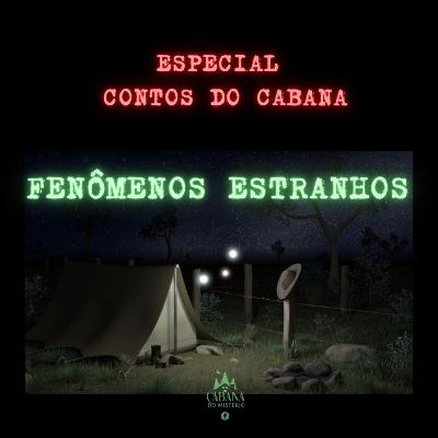 Especial Contos do Cabana - Fenômenos Estranhos