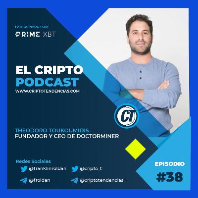 Episodio 38: La minería de bitcoin como una industria, entrevista con Theodoro Toukoumidis Fundador y CEO de Doctorminer