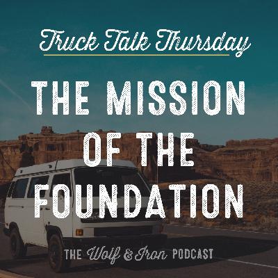 The Mission of the Foundation // TRUCK TALK THURSDAY
