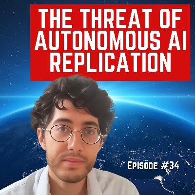 Episode #34 - “The Threat of AI Autonomous Replication” For Humanity: An AI Risk Podcast Episode #34 - “The Threat of AI Autonomous Replication” For Humanity: An AI Risk Podcast