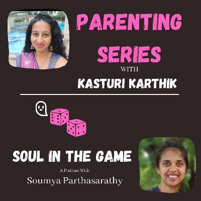 #64: Parenting with Kasturi - Part I