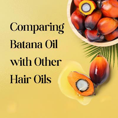 Comparing Batana Oil with Other Hair Oils
