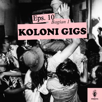 Koloni Gigs - Bagian 1
