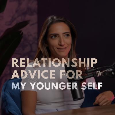 Relationship Advice For My Younger Self