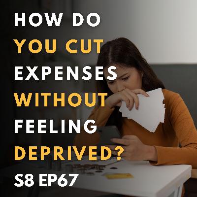 How Do You Cut Expenses Without Feeling Deprived? How Do You Cut Expenses Without Feeling Deprived?