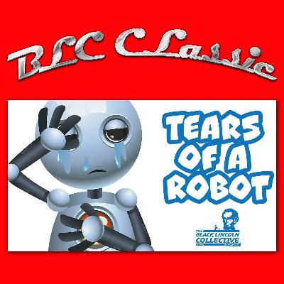 BLC Classic: Tears of a Robot – Comedy, Chaos, and the Robot Revolution