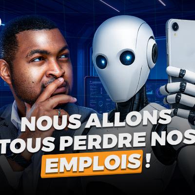 19- [IA] Nous allons tous perdre nos emploi !!! 🚨