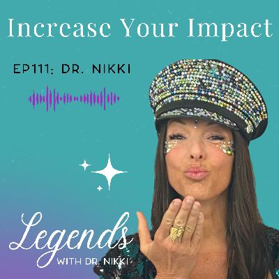 EP111: Increase Your Impact with Legends Founder Dr. Nikki