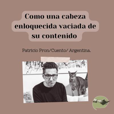 26. Como una cabeza enloquecida vaciada de su contenido - Patricio Pron
