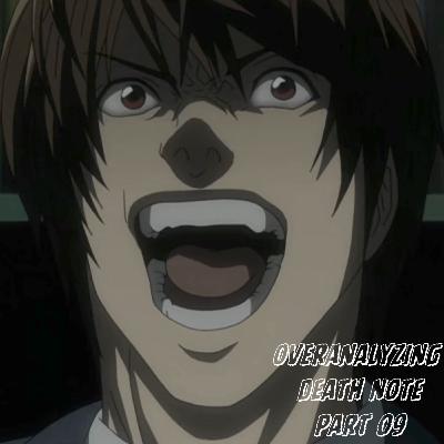 overanalyzing death note | pt. 09 overanalyzing death note | pt. 09