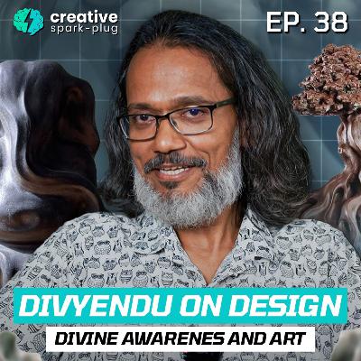 Divyendu on Design, Divine Awareness and Art | Creative Spark-plug | EP- 38