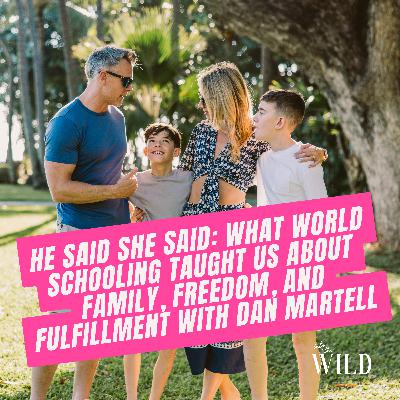 413. He Said She Said: What World Schooling Taught Us About Family, Freedom, and Fulfillment with Dan Martell 413. He Said She Said: What World Schooling Taught Us About Family, Freedom, and Fulfillment with Dan Martell