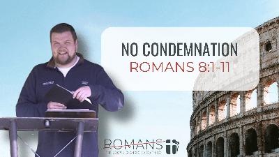 No Condemnation (Romans 8:1-11)