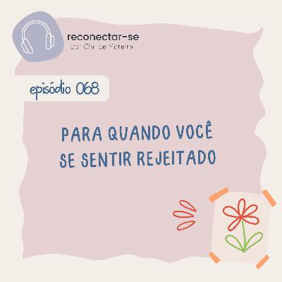 068 • Para quando você se sentir rejeitado 068 • Para quando você se sentir rejeitado