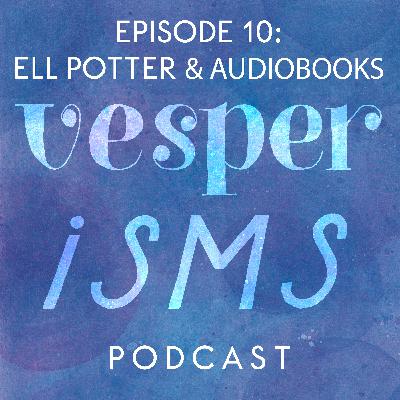 Vesperisms S1E10: Interview with CLOUD Narrator Ell Potter