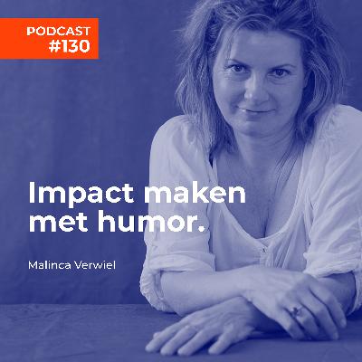 #130 Malinca Verwiel, cabaretregisseur -  Impact maken met humor