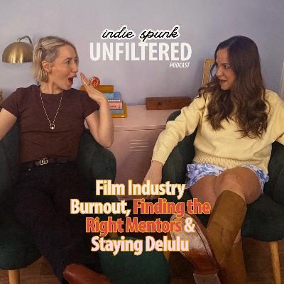 Getting unfiltered on film industry burnout, finding film mentors, & staying delulu | S5E4